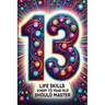 Life Skills Every 13 Year Old Should Master: Growing Up Tween: A Guide to Navigating and Mastering Pre-Teen Challenges