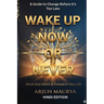 Wake Up Now or Never: Break Bad Habits & Transform Your Life