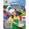 Cooking Up Some World History: 50 Authentic, Easy-to-Make Recipes from All Periods of World History!