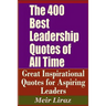 The 400 Best Leadership Quotes of All Time - Great Inspirational Quotes for Aspiring Leaders