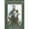 Servant Warrior Leader: Mastering Authentic Business Leadership