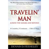 TRAVELIN' MAN Across the Sahara and Beyond: 8 Countries, 2 Continents...1 Pair of Pants
