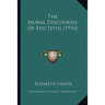 The Moral Discourses Of Epictetus (1910)