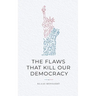 The Flaws That Kill Our Democracy