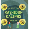 The Great Four Rashidun Caliphs of Islam: The Life Story of Four Great Companions of Prophet Muhammad ﷺ