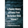 A Popular History of France From The Earliest Times: Volume I