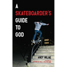 A Skateboarder's Guide to God