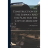 The Construction of the Subway and the Plan for the City of Moscow