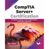 Comptia Server+ Certification: Complete Coverage of All Comptia Server+ Certification Objectives