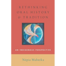 Rethinking Oral History and Tradition: An Indigenous Perspective