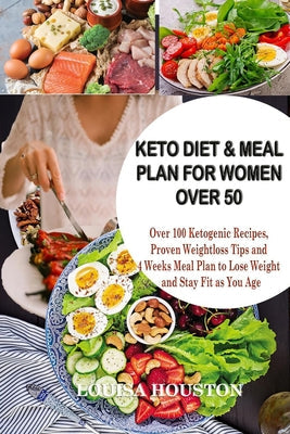 Keto Diet & Meal Plan for Women Over 50: Over 100 Ketogenic Recipes, Proven Weight loss Tips and 4Weeks Meal to Lose Weight and Stay Fit as You Age - Paperback by Books by splitShops