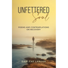 Unfettered Soul: Poems and Contemplations on Recovery