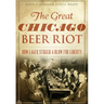 The Great Chicago Beer Riot: How Lager Struck a Blow for Liberty