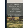 Biographical and Historical Memoirs of Muskingum County, Ohio; Embracing an Authentic and Comprehensive Account of the Chief Events in the History of