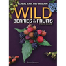 Wild Berries & Fruits Field Guide of Illinois, Iowa and Missouri