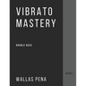 Vibrato Mastery for Double Bass: (Contrebasse, Contrabajo) - Book I