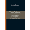 The Cabinet Minister: A farce in four acts