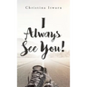 I Always See You!