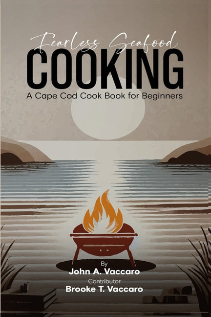 Fearless Seafood Cooking: A Cape Cod Cookbook for Beginners - Paperback by Books by splitShops