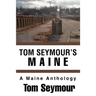 Tom Seymour's Maine: A Maine Anthology