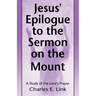 Jesus' Epilogue to the Sermon on the Mount: A Study of the Lord's Prayer
