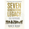 Seven Generations Legacy: Design a Multigenerational Legacy of More Than Money