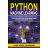 Python Machine Learning: A Crash Course for Beginners to Understand Machine learning, Artificial Intelligence, Neural Networks, and Deep Learni