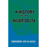 A History of the Niger Delta. an Historical Interpretation of Ijo Oral Tradition