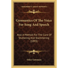 Gymnastics Of The Voice For Song And Speech: Also A Method For The Cure Of Stuttering And Stammering (1893)