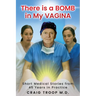 There is a Bomb in my Vagina: Short Medical Stories from 45 Years in Practice