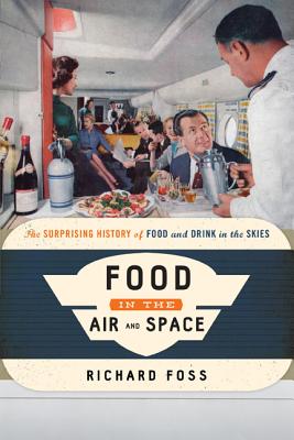 Food in the Air and Space: The Surprising History of Food and Drink in the Skies - Hardcover by Books by splitShops