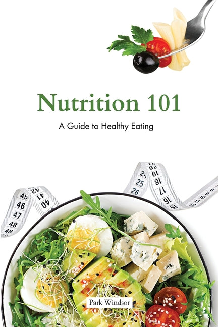 Nutrition 101: A Beginner's Guide to Healthy Eating - Paperback by Books by splitShops