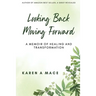 Looking Back Moving Forward: A Memoir of Healing and Transformation
