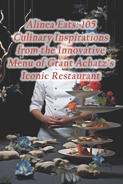 Alinea Eats: 105 Culinary Inspirations from the Innovative Menu of Grant Achatz's Iconic Restaurant - Paperback by Books by splitShops