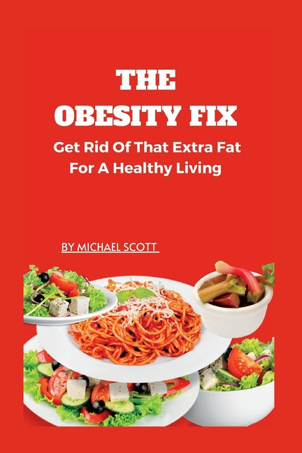 The Obesity Fix: Get Rid Of That Extra Fat For A Healthy Living. - Paperback by Books by splitShops