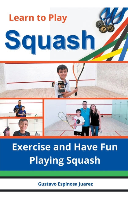 Learn to Play Squash Exercise and Have Fun Playing Squash - Paperback by Books by splitShops