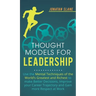 Thought Models for Leadership: Use the mental techniques of the world´s greatest and richest to make better decisions, improve your career trajectory