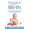 Education Begins at Birth: A Parent's Guide to Preparing Infants, Toddlers, and Preschoolers for Kindergarten