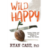 Wild Happy: Dreams, Crises, and Acceptance in the Jungles of Papua New Guinea