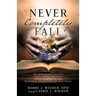 Never Completely Fall: The Inspirational Story of a Family Falling from Grace, Hitting Rock Bottom, and Reclaiming Salvation through Jesus Christ!