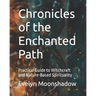 Chronicles of the Enchanted Path: Practical Guide to Witchcraft and Nature-Based Spirituality