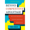 Beyond Competitive Advantage: How to Solve the Puzzle of Sustaining Growth While Creating Value