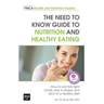 The Need to Know Guide to Nutrition and Healthy Eating: The Perfect Starter To Eating Well or How To Eat The Right Foods, Stay In Shape And Stick To A