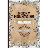 The Rocky Mountains Edible Wild Plants Foraging: Your Guide to Harvesting and Utilizing Wild Edibles and Medicinal Plants the Rockies