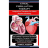 Atrial Fibrillation Therapy: Integrative Therapies For Heart Rhythm Harmony: Find Freedom From Atrial Fibrillation With Integrative Therapies Promo