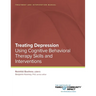 Treating Depression Using Cognitive Behavioral Therapy Skills and Interventions: Treatment and Intervention Manual