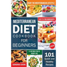 Mediterranean Diet For Beginners: 101 Quick and Healthy Recipes with Easy-to-Find Ingredients to Enjoy The Mediterranean Lifestyle (21-Day Meal Plan t
