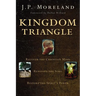Kingdom Triangle: Recover the Christian Mind, Renovate the Soul, Restore the Spirit's Power