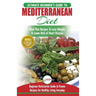 Mediterranean Diet: The Ultimate Beginner's Guide & Cookbook To Mediterranean Diet Meal Plan Recipes To Lose Weight, Lower Risk of Heart D