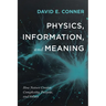 Physics, Information, and Meaning: How Nature Creates Complexity, Purpose, and Values